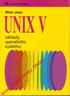 UNIX V základy operačního systému / Milan Jelen, 1995