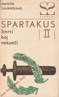 Spartakus II, Smrtí boj nekončí / Jarmila Loukotková. 1968